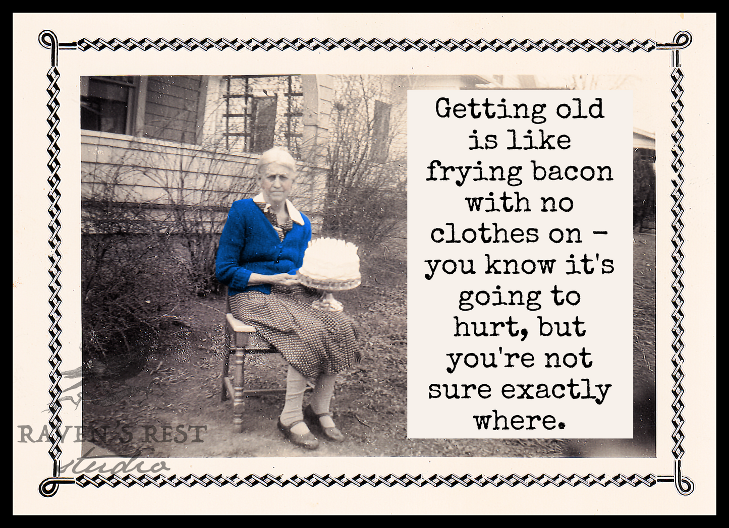Raven's Rest Studio - Card. Getting Old Is Like Frying Bacon With No Clothes On...