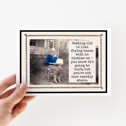 Raven's Rest Studio - Card. Getting Old Is Like Frying Bacon With No Clothes On...