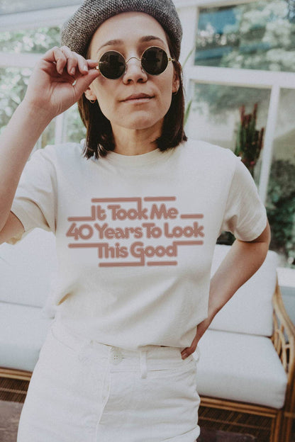 It Took Me 40 Years to Look This Good Tee